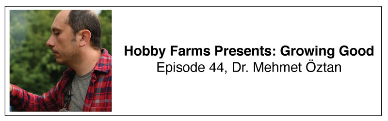 Hobby Farms Presents: Growing Good, Dr. Mehmet Öztan