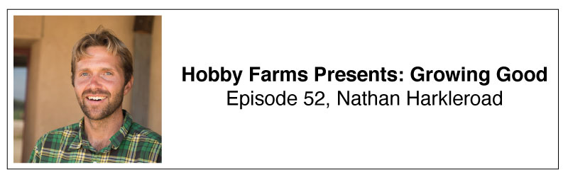 Hobby Farms Presents: Growing Good Nathan Harkleroad