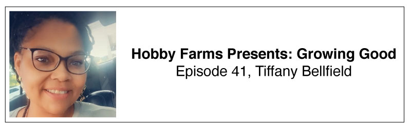 Hobby Farms Presents: Growing Good Tiffany Bellfield